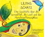 Liliths Schatz - Eine Geschichte über die Sexualität, die Lust und den Menstruationszyklus
